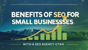 Benefits of SEO for Small Business in SEO Agency Utah
