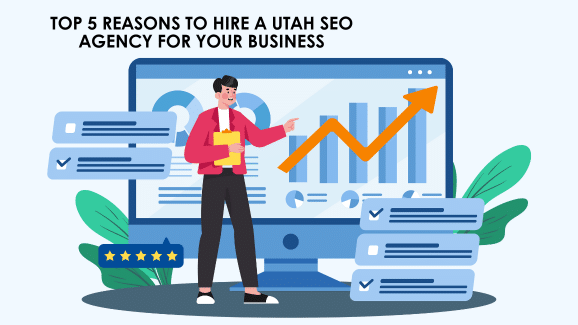 Top 5 Reasons to Hire a Utah SEO Agency for Your Business