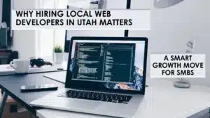 Why hiring local web developers in Utah matters for SMB growth