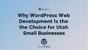 Why WordPress Web Development Benefits Utah Small Businesses